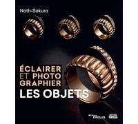 Éclairer et photographier les objets: Une coédition éditions Eyrolles/éditions Victoria