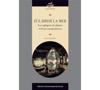 Eclairer la mer: Les optiques de phare et leurs constructeurs.