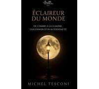 Éclaireur du monde De l'ombre à la lumière : l'ascension d'un autodidacte - Michel Tesconi - La Sirene Aux Yeux Verts - broché - Autobiographie