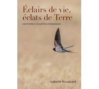 Éclairs de vie, éclats de Terre: Histoires courtes d'animaux