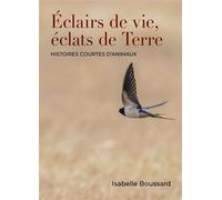 Éclairs de vie, éclats de Terre Histoires courtes d'animaux - Isabelle Boussard - Librinova - broché - roman jeunesse