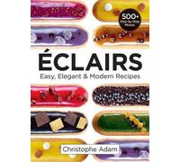 Eclairs : Recettes faciles, élégantes et modernes