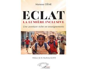ECLAT La lumière inclusive Une aventure riche en enseignements - Mansour Dème - L'harmattan - broché - Essai