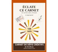 Éclate ce carnet: 120 défis créatifs à s'approprier. Carnet anti-stress pour libérer sa créativité, de 10 à 99 ans.