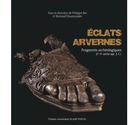 Eclats Arvernes. Fragments Archeologiques (Ier - Ve Siecle Apr. J.-C. )