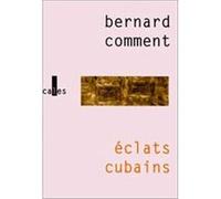 Éclats cubains Bernard Comment (Auteur)