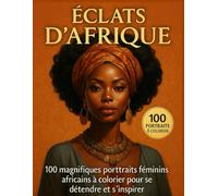 Éclats d'Afrique: Coloriage de Portraits Féminins Africains: 100 Portraits de Femmes Africaines à colorier, détente assurée ! Coloriage Anti-Stress pour Adulte, Livre de coloriage pour Adultes