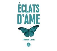 Eclats d'âme - Illona Leon - Le Lys Bleu - broché - Poésie