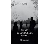 Éclats de conscience Volume I - K. Kab - Le Lys Bleu - broché - Récit