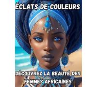 Éclats de Couleurs : Découvrez la Beauté des Femmes Africaines: Livre de coloriage Femme Africaine : Art, Culture, Diversité - Explorez la Beauté des Femmes Noires