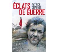 Éclats de guerre - Patrick Chauvel - Calmann-Levy - ebook (ePub) - Biographie