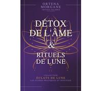 ÉCLATS DE LUNE - GRIMOIRE 1 : DÉTOX DE L’ÂME & RITUELS DE LUNE: Rituels lunaires, purification énergétique et pratiques intuitives pour apaiser ton âme et retrouver ton équilibre intérieur.