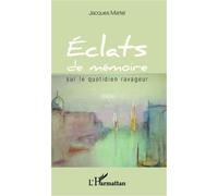 Éclats de mémoire Sur le quotidien ravageur Poésie - Poésie - Jacques Martel - L'harmattan - broché - Poésie