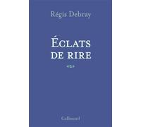 Régis Debray – Éclats de rire – Essai – Broché – Gallimard