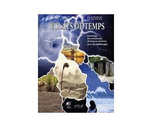 Éclats de temps Anthologie des événements climatiques extrêmes de la Guadeloupe - Jean-Claude Huc - Plb Eds Fwi - relié - Anthologie
