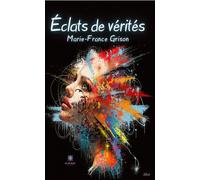 Éclats de vérités - Marie-France Grison - Le Lys Bleu - broché - Poésie