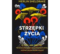 Éclats de vie Comment les champignons créent notre monde, changent nos esprits et façonnent notre avenir - Merlin Sheldrake (Ökologie auf Polnisch)