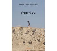 Éclats de vie - Marie-Flore Larbodière - Edilivre-Aparis - broché - Essai