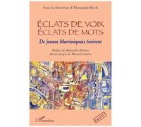 Eclats de voix éclats de mots De jeunes Martiniquais écrivent - Alexandra Roch - L'harmattan - broché - Essai