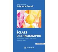 Éclats d'ethnographie Communication, éthique et corps sensible - Johanne Samè - Le Lys Bleu - broché - Essai