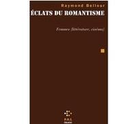 Éclats du romantisme Raymond Bellour (Auteur)