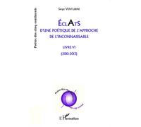 Eclats d'une poétique de l'approche de l'inconnaissable Livre VI - (2010 - 2013) - Serge Venturini - L'harmattan - broché - Essai