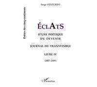 ECLATS d'une poétique du devenir Journal du transvisible - Livre 4 (2007-2009) - Serge Venturini - L'harmattan - broché - Poésie
