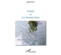 Eclats ou La Femme lisse - Maela Paul - L'harmattan - broché - Roman
