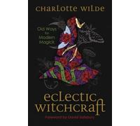 Eclectic Witchcraft: Old Ways for Modern Magick