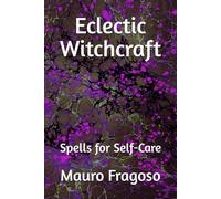 Eclectic Witchcraft: Spells for Self-Care