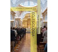 ECLESIOLOGÍA: LA IGLESIA, EL HOGAR DEL DIOS VIVO