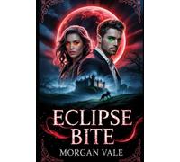 ECLIPSE BITE: HE WAS HER ENEMY - THE ECLIPSE MADE HIM HER FATE