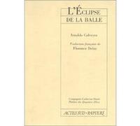 Eclipse De La Balle Arnaldo Calveyra (Auteur), Florence Delay (Traduction)