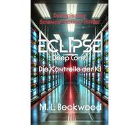 Eclipse - Deep Core: Die Kontrolle der KI: Wem kann man in einer Welt trauen, in der Technologie alles beherrscht?