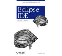 Eclipse Ide Pocket Guide: Using the Full-Featured Ide