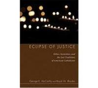 Eclipse of Justice: Ethics, Economics, and the Lost Traditions of American Catholicism McCarthy, George E., Rhodes, Royal W. (Auteur)