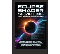 ECLIPSE SHADER SCRIPTING FOR VISUAL COMPUTING: Custom shader logic for graphics pipelines rendering engines and VR applications
