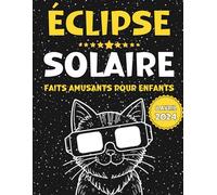 Eclipse Solaire Faits Amusants pour Enfants: Ce que tu ne savais pas sur les Éclipses Solaires - Livre Éducatif pour les Enfants