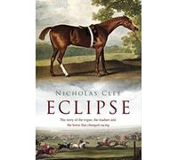 Eclipse: The Horse That Changed Racing History Forever
