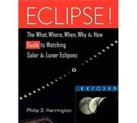 Eclipse The What Where When Why and How Guide to Watching Solar and Lunar Eclipses by Philip S Harrington Philip S Harrington (Auteur)