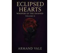 Eclipsed Hearts: Whispers of the Damned Volume II