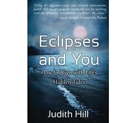 Eclipses and You: How to Align with Life's Hidden Tides