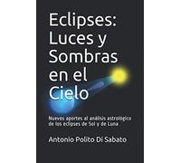 Eclipses: Luces y Sombras en el Cielo: Nuevos aportes al análisis astrológico de los eclipses de Sol y de Luna