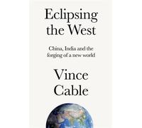 Eclipsing the West China, India and the forging of a new world - Vince Cable - Manchester University Press - ebook (ePub) - Livre