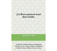 Éclore à 30 ans: Manuel de transformation personnelle pour reprendre sa vie en main, changer ses habitudes et enfin retrouver confiance en soi en 30 jours
