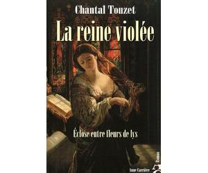 Eclose entre fleurs de lys: La reine violée