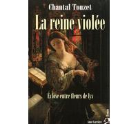 Eclose entre fleurs de lys, tome 1 La reine violée - Chantal Touzet - Anne Carriere Eds - broché - Roman