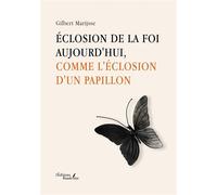 Éclosion de la foi aujourd'hui, comme l'éclosion d'un papillon - Gilbert Marijsse - Baudelaire - broché - Essai