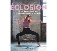 Éclosion. Se reconnecter à son corps et aux émotions grâce au mouvement: Flow, danse libre, yoga