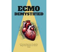 ECMO Demystified: A Comprehensive Guide for Beginners Based on ELSO Data